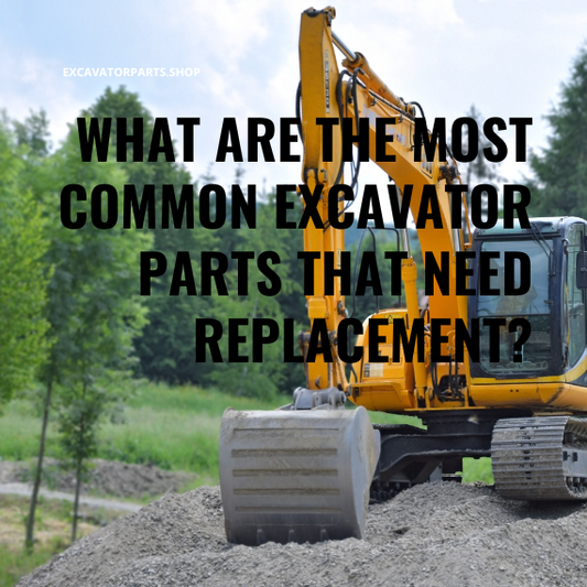 What are the most common excavator parts that need replacement?